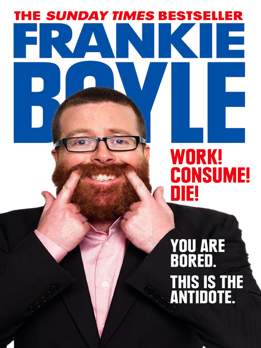 Title details for Work! Consume! Die! by Frankie Boyle - Wait list